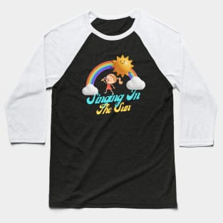 Singing In The Sun Baseball T-Shirt